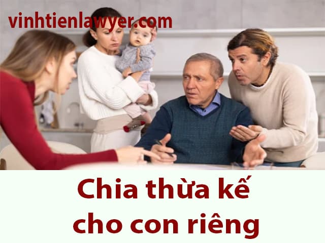 Con riêng có được hưởng thừa kế? Cách chia thừa kế cho con riêng mới nhất