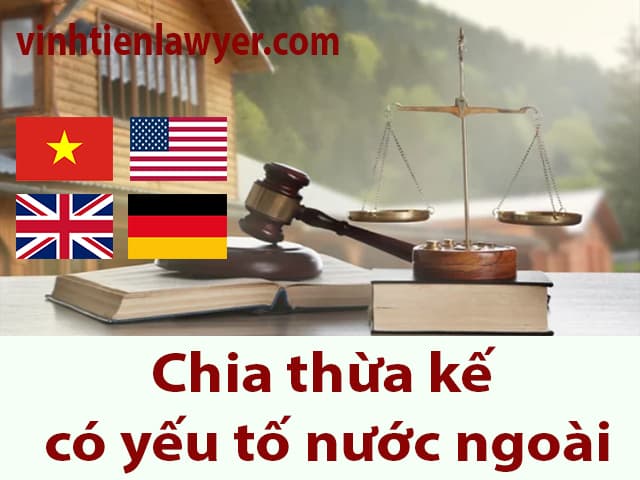 Cách chia thừa kế có yếu tố nước ngoài như nào? Thủ tục thừa kế có yếu tố nước ngoài theo pháp luật