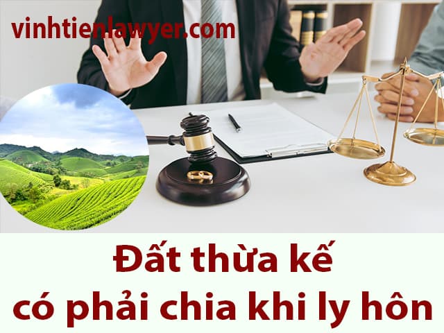 Đất thừa kế có phải chia khi ly hôn không?