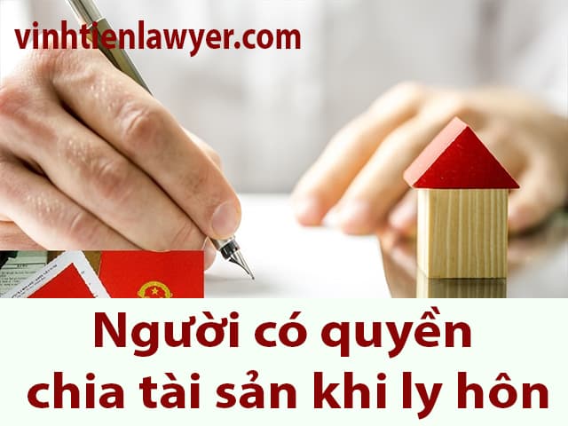 Người có quyền chia tài sản khi ly hôn