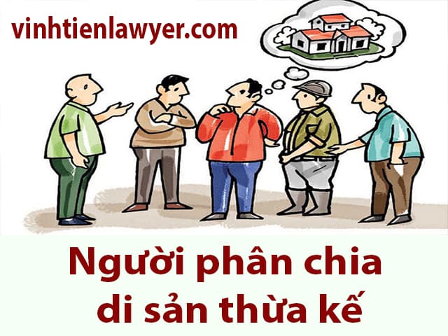 Người phân chia di sản thừa kế là ai? Nghĩa vụ và Quyền hạn của người phân chia di sản